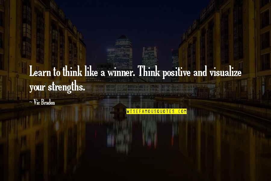 Visualize Us Quotes By Vic Braden: Learn to think like a winner. Think positive