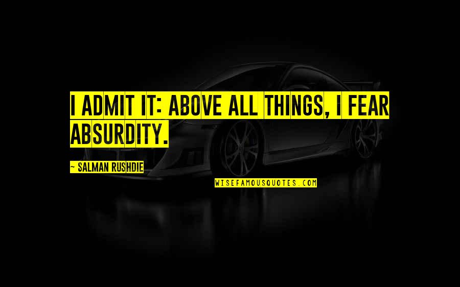 Visualizer Ipevo Quotes By Salman Rushdie: I admit it: above all things, I fear Visualizer Ipevo Quotes By Salman Rushdie: I admit it: above all things, I fear
