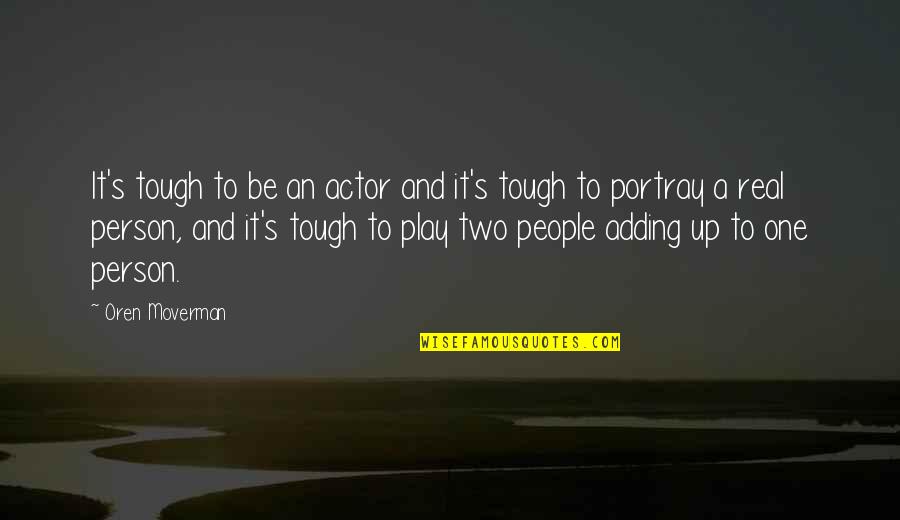 Visualizer Quotes By Oren Moverman: It's tough to be an actor and it's