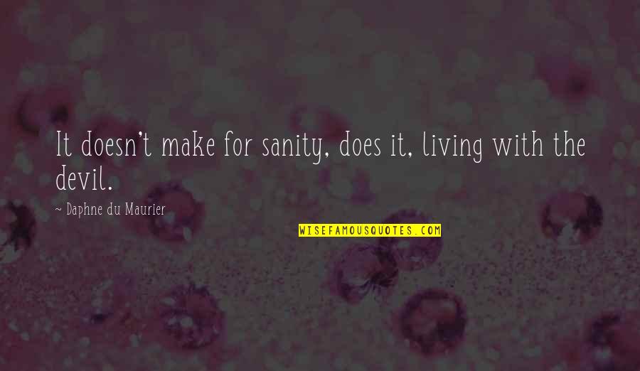 Visualizeus Quotes By Daphne Du Maurier: It doesn't make for sanity, does it, living