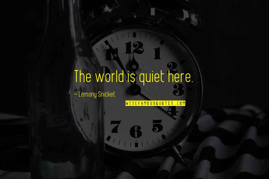 Visualizeus Quotes By Lemony Snicket: The world is quiet here.