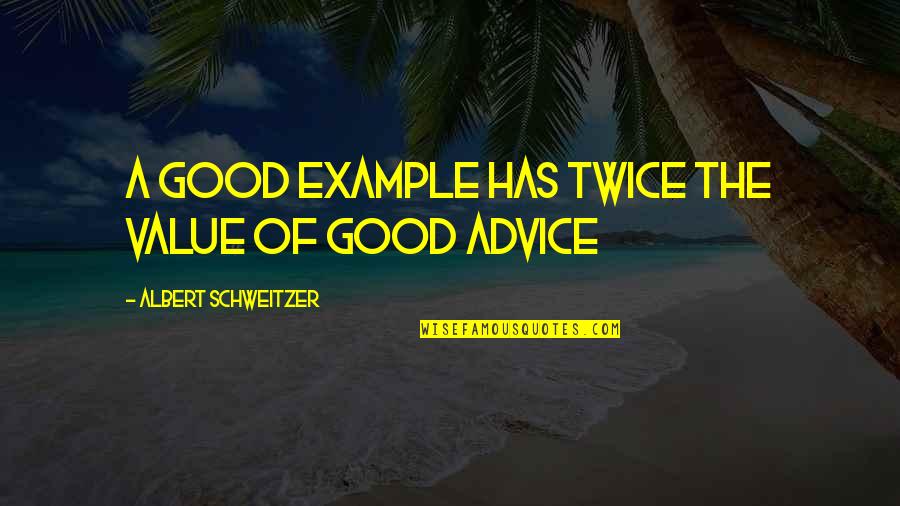 Visuelle Reize Quotes By Albert Schweitzer: A good example has twice the value of
