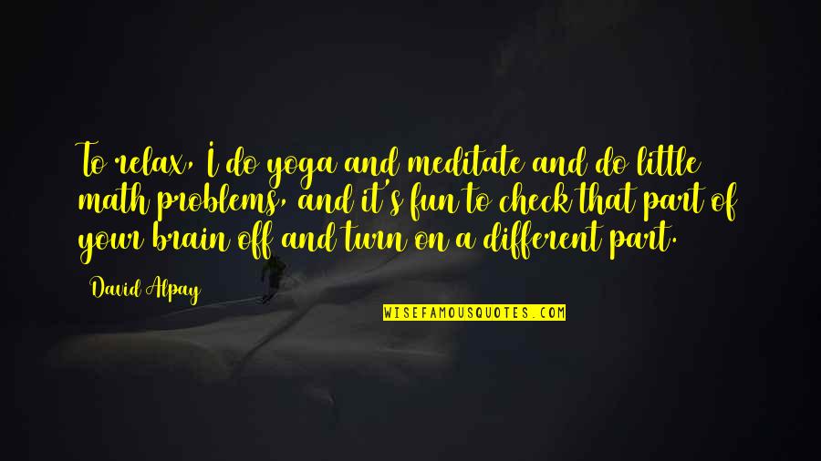 Visumatic Youtube Quotes By David Alpay: To relax, I do yoga and meditate and Visumatic Youtube Quotes By David Alpay: To relax, I do yoga and meditate and