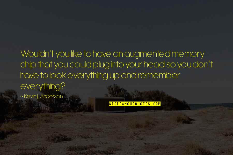 Visumatic Youtube Quotes By Kevin J. Anderson: Wouldn't you like to have an augmented memory Visumatic Youtube Quotes By Kevin J. Anderson: Wouldn't you like to have an augmented memory