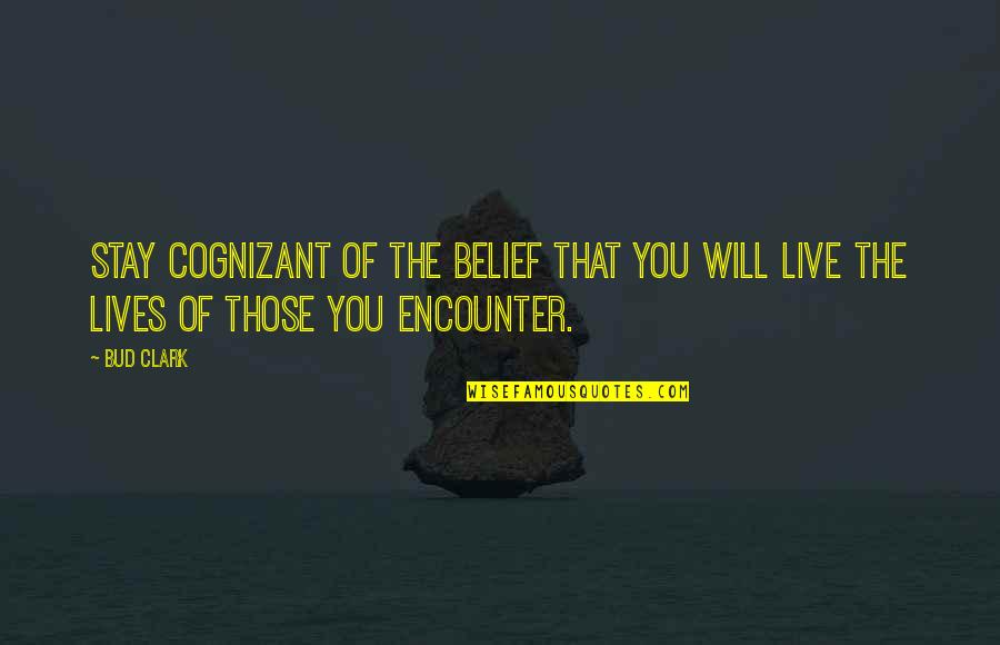 Visunex Quotes By Bud Clark: Stay cognizant of the belief that you will