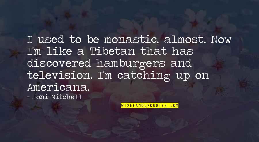 Visunex Quotes By Joni Mitchell: I used to be monastic, almost. Now I'm Visunex Quotes By Joni Mitchell: I used to be monastic, almost. Now I'm