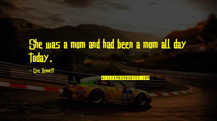 Visuri Quotes By Eric Bennett: She was a mom and had been a
