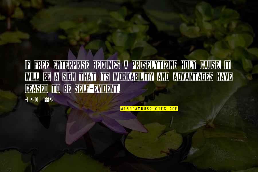 Visvardis Gyro Quotes By Eric Hoffer: If free enterprise becomes a proselytizing holy cause,