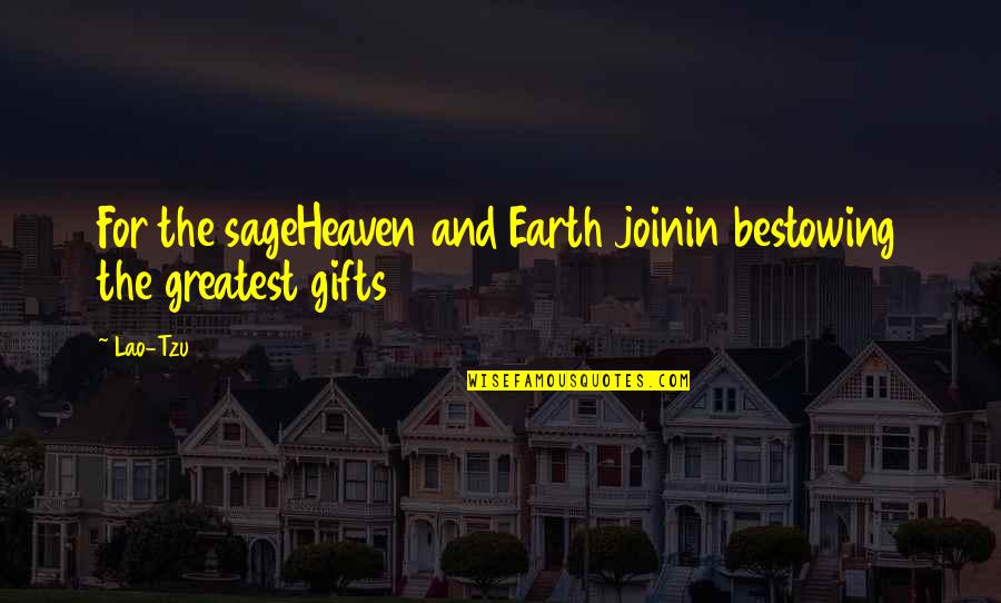 Visvardis Gyro Quotes By Lao-Tzu: For the sageHeaven and Earth joinin bestowing the