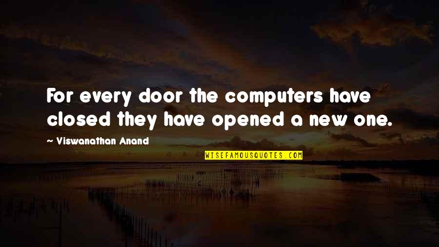 Viswanathan Quotes By Viswanathan Anand: For every door the computers have closed they