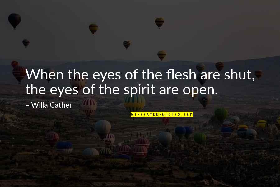 Vita And Virginia Letters Quotes By Willa Cather: When the eyes of the flesh are shut,