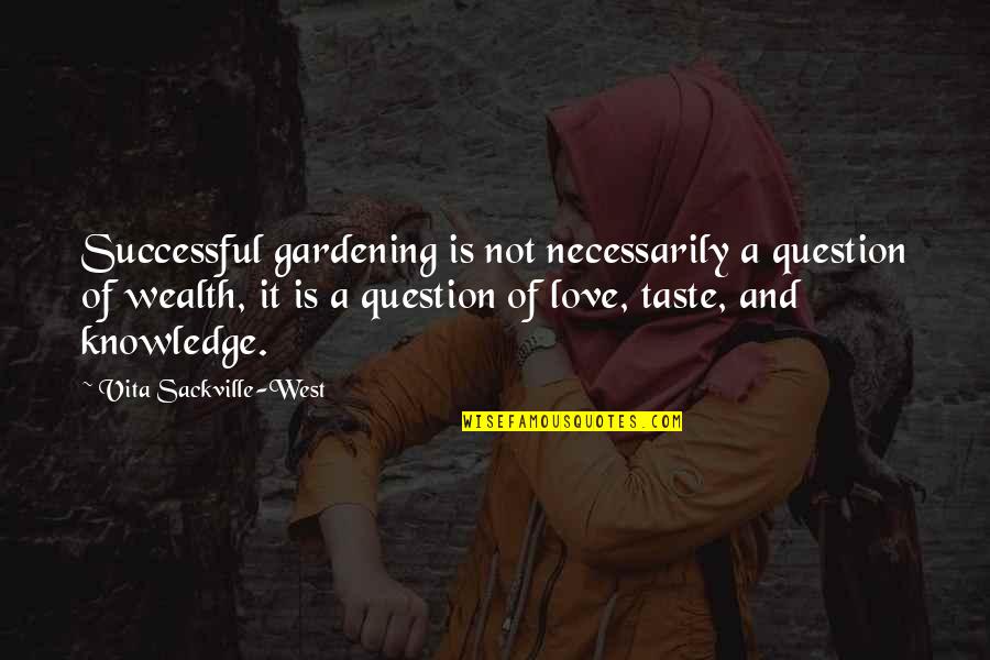 Vita Plus Quotes By Vita Sackville-West: Successful gardening is not necessarily a question of Vita Plus Quotes By Vita Sackville-West: Successful gardening is not necessarily a question of