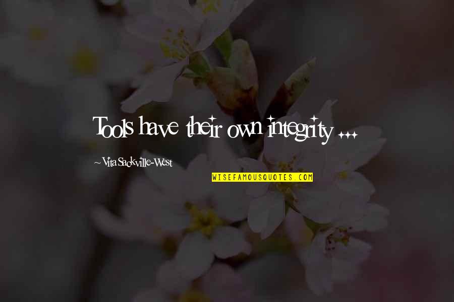 Vita Sackville Quotes By Vita Sackville-West: Tools have their own integrity ... Vita Sackville Quotes By Vita Sackville-West: Tools have their own integrity ...