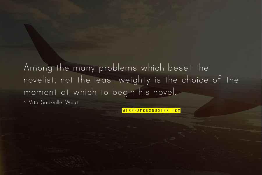 Vita Sackville Quotes By Vita Sackville-West: Among the many problems which beset the novelist, Vita Sackville Quotes By Vita Sackville-West: Among the many problems which beset the novelist,