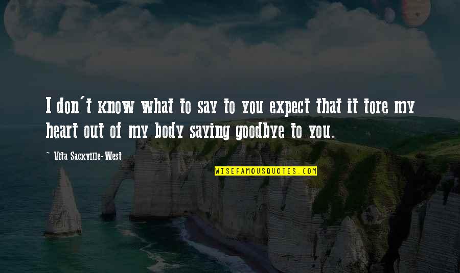 Vita Sackville Quotes By Vita Sackville-West: I don't know what to say to you Vita Sackville Quotes By Vita Sackville-West: I don't know what to say to you