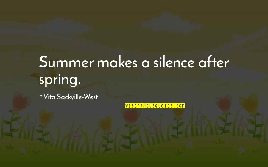 Vita Sackville West Quotes By Vita Sackville-West: Summer makes a silence after spring.