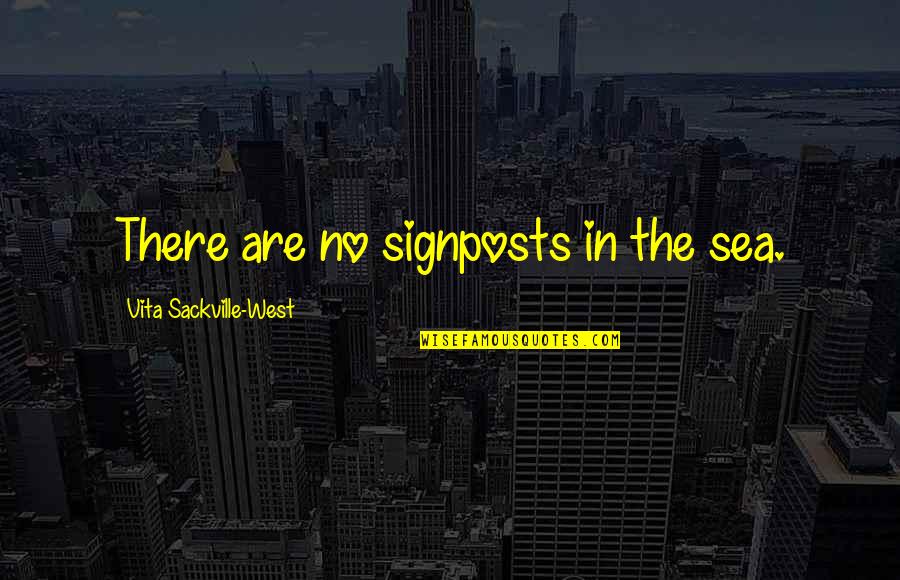 Vita Sackville West Quotes By Vita Sackville-West: There are no signposts in the sea.