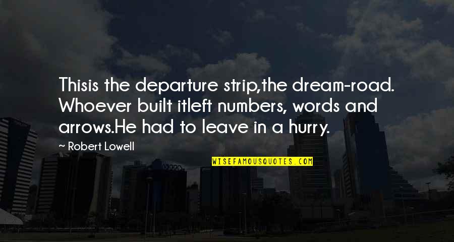 Vitabuff Quotes By Robert Lowell: Thisis the departure strip,the dream-road. Whoever built itleft