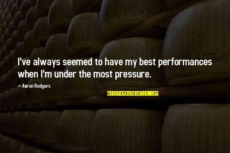 Vitabully Quotes By Aaron Rodgers: I've always seemed to have my best performances