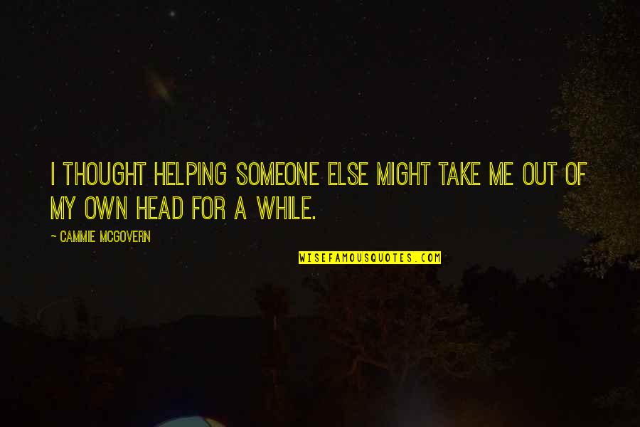 Vitabully Quotes By Cammie McGovern: I thought helping someone else might take me