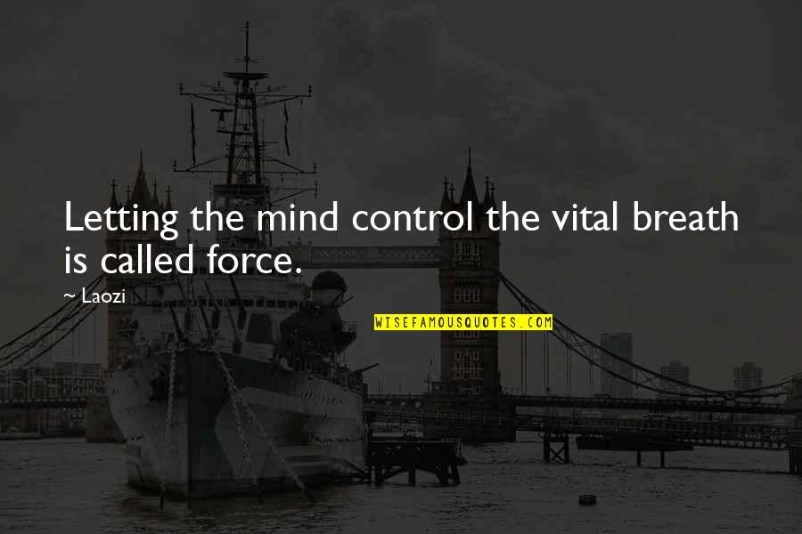 Vital As Breath Quotes By Laozi: Letting the mind control the vital breath is