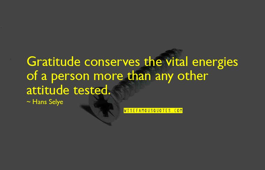 Vital Energy Quotes By Hans Selye: Gratitude conserves the vital energies of a person