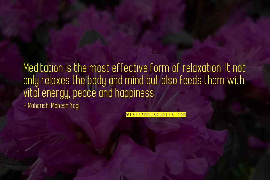 Vital Energy Quotes By Maharishi Mahesh Yogi: Meditation is the most effective form of relaxation.