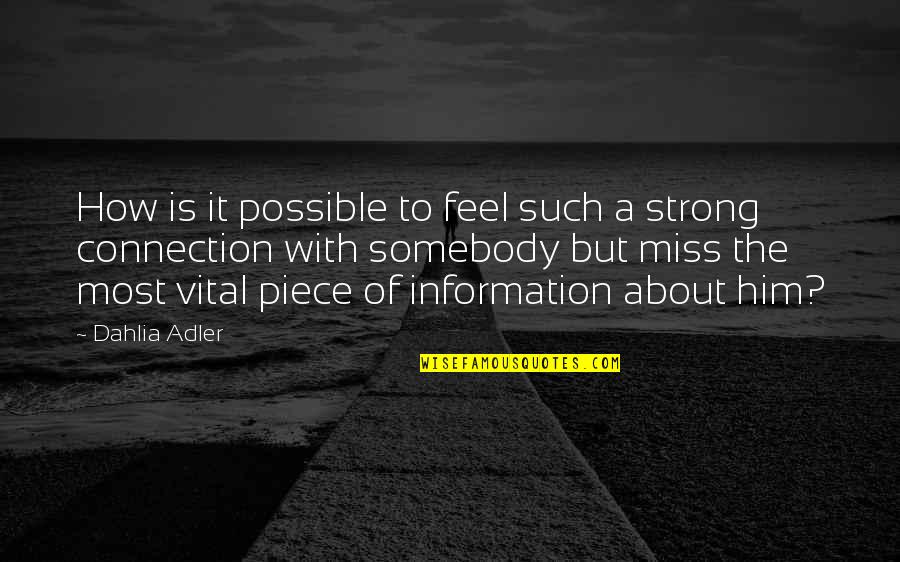 Vital Information Quotes By Dahlia Adler: How is it possible to feel such a