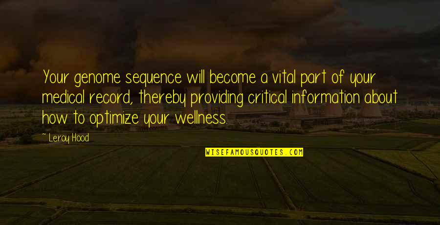 Vital Information Quotes By Leroy Hood: Your genome sequence will become a vital part