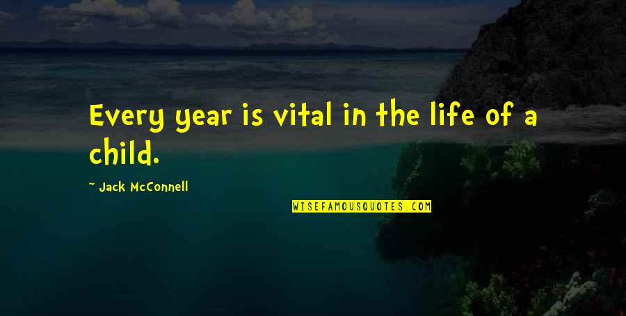 Vital Life Quotes By Jack McConnell: Every year is vital in the life of