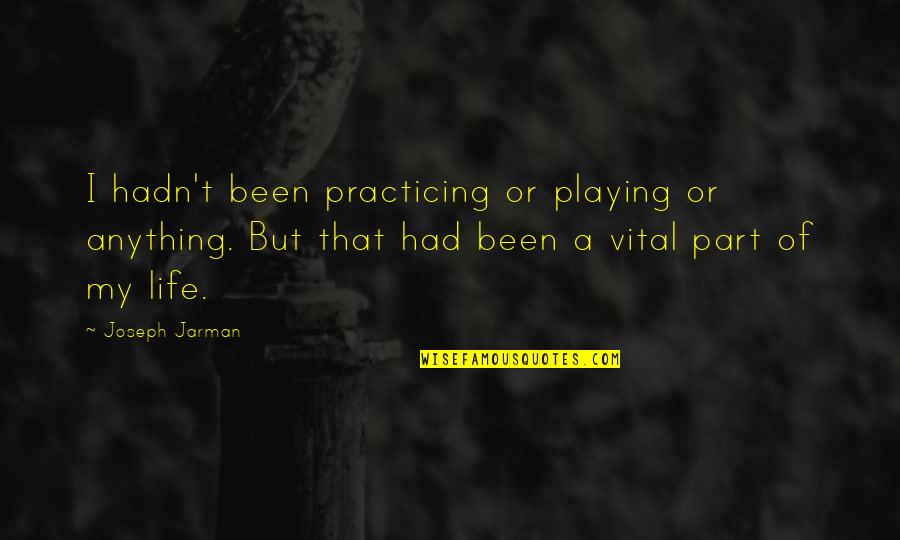 Vital Life Quotes By Joseph Jarman: I hadn't been practicing or playing or anything.