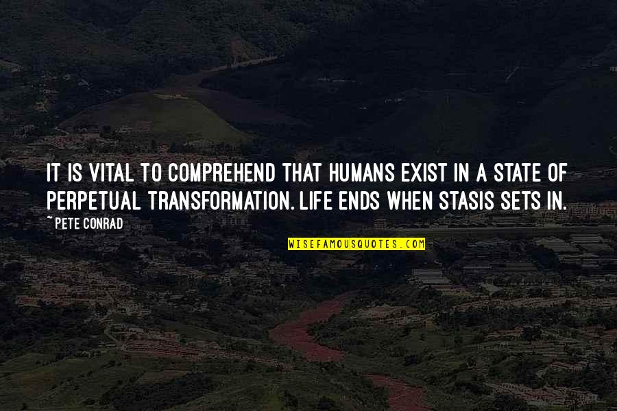 Vital Life Quotes By Pete Conrad: It is vital to comprehend that humans exist