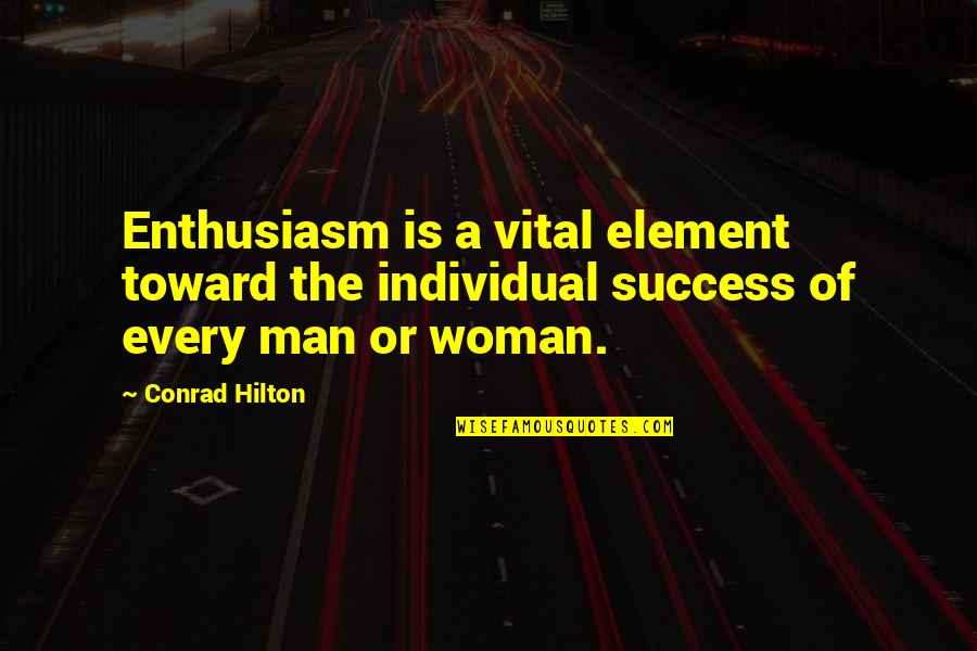 Vital Quotes By Conrad Hilton: Enthusiasm is a vital element toward the individual