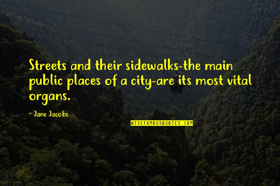 Vital Quotes By Jane Jacobs: Streets and their sidewalks-the main public places of