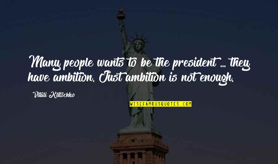 Vitali Klitschko Quotes By Vitali Klitschko: Many people wants to be the president ...