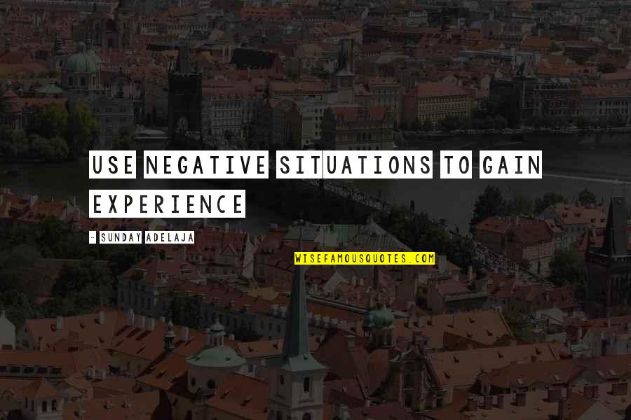 Vitaliano Crestview Quotes By Sunday Adelaja: Use negative situations to gain experience Vitaliano Crestview Quotes By Sunday Adelaja: Use negative situations to gain experience