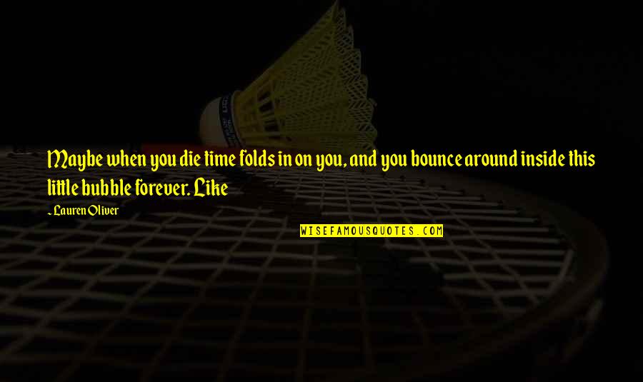 Vitaliano Pancaldi Quotes By Lauren Oliver: Maybe when you die time folds in on Vitaliano Pancaldi Quotes By Lauren Oliver: Maybe when you die time folds in on