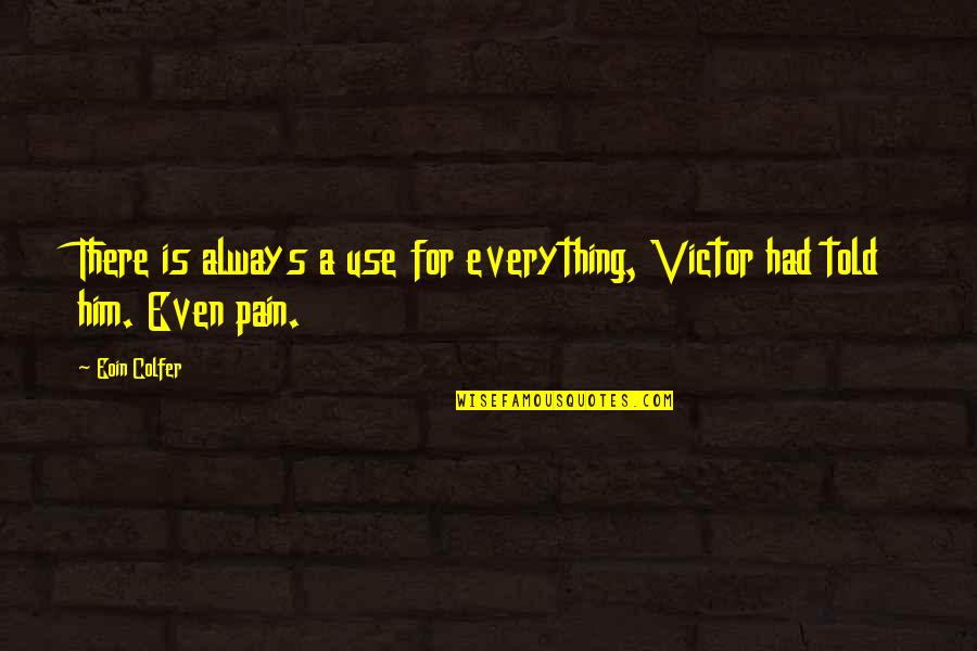 Vitalicious Quotes By Eoin Colfer: There is always a use for everything, Victor