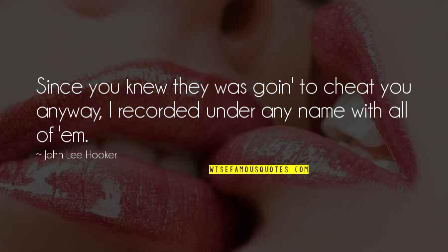 Vitalidade Psicologia Quotes By John Lee Hooker: Since you knew they was goin' to cheat