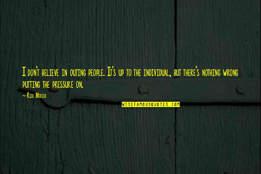 Vitalie Vovc Quotes By Rick Mercer: I don't believe in outing people. It's up Vitalie Vovc Quotes By Rick Mercer: I don't believe in outing people. It's up