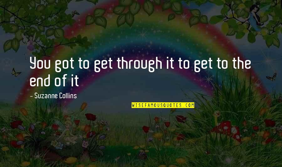 Vitalij Kuprij Quotes By Suzanne Collins: You got to get through it to get