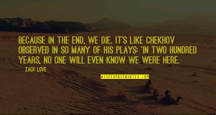 Vitalij Neugasimov Quotes By Zack Love: Because in the end, we die. It's like Vitalij Neugasimov Quotes By Zack Love: Because in the end, we die. It's like