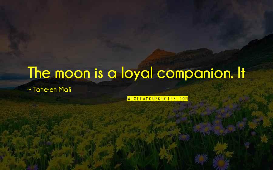 Vitalijs Zirdzins Quotes By Tahereh Mafi: The moon is a loyal companion. It