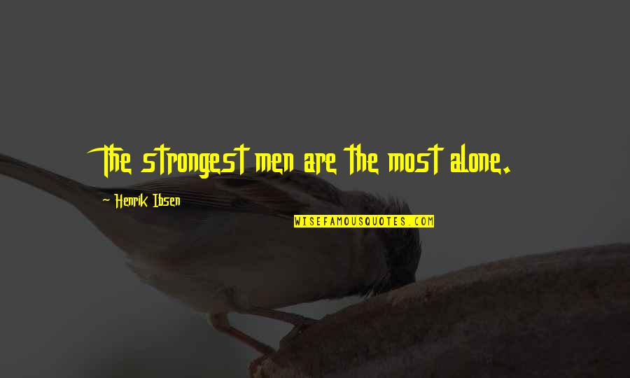Vitalijus Andrejevas Quotes By Henrik Ibsen: The strongest men are the most alone.