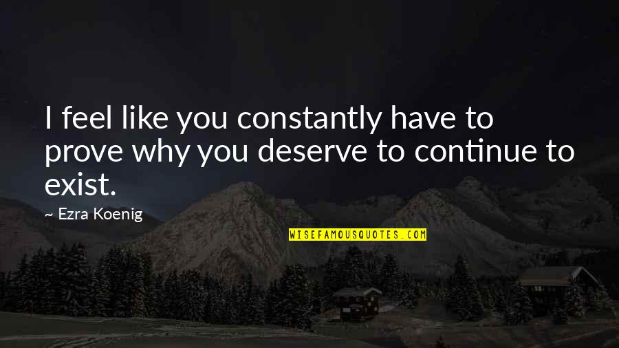 Vitalijus Cocolo Quotes By Ezra Koenig: I feel like you constantly have to prove