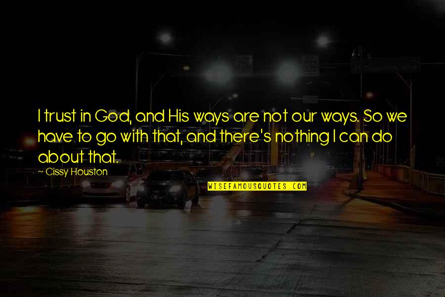 Vitalijus Jankunas Quotes By Cissy Houston: I trust in God, and His ways are Vitalijus Jankunas Quotes By Cissy Houston: I trust in God, and His ways are
