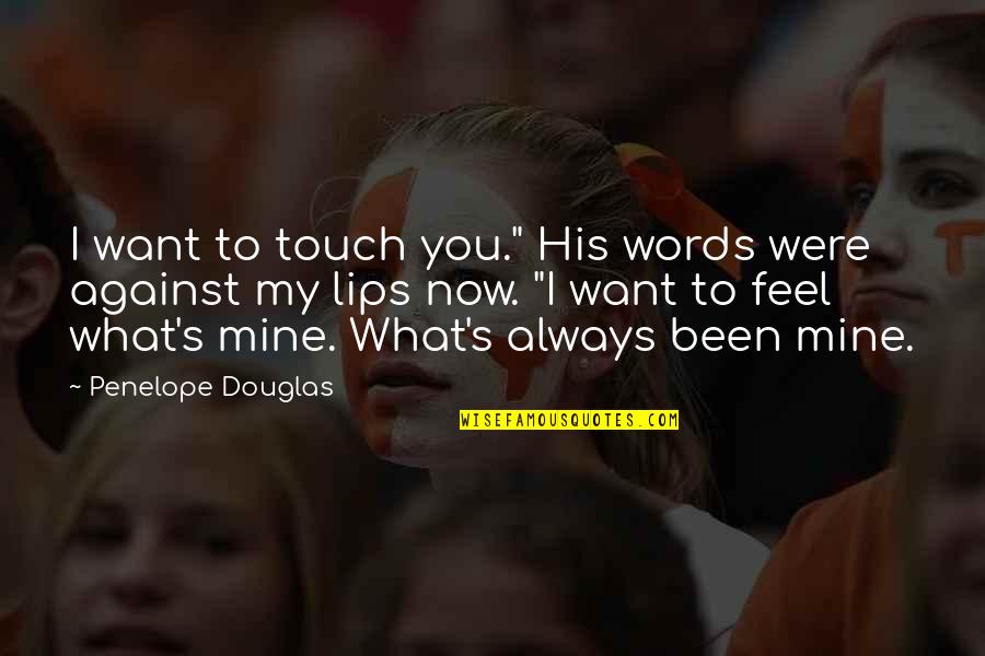Vitalikum Quotes By Penelope Douglas: I want to touch you." His words were Vitalikum Quotes By Penelope Douglas: I want to touch you." His words were