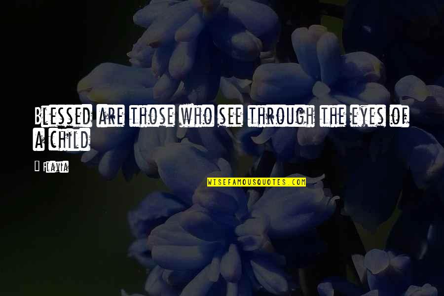 Vitalisea Quotes By Flavia: Blessed are those who see through the eyes