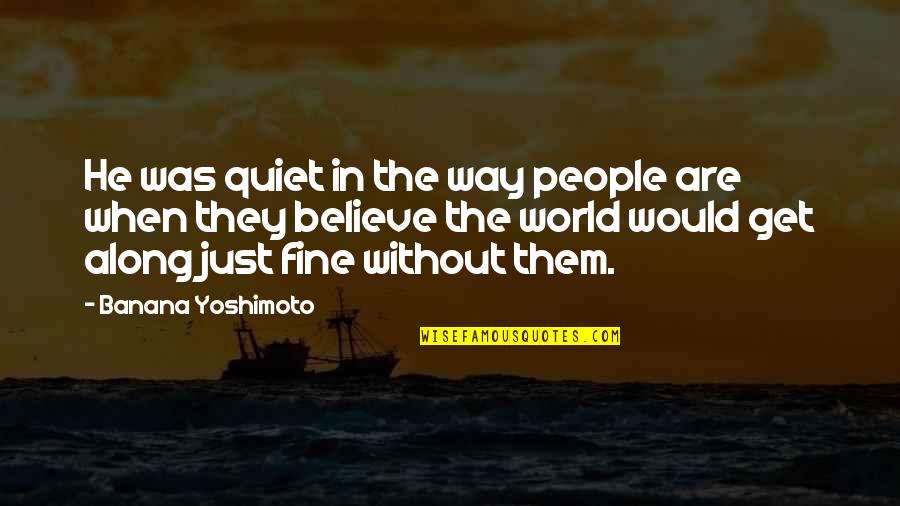 Vitaliset Quotes By Banana Yoshimoto: He was quiet in the way people are