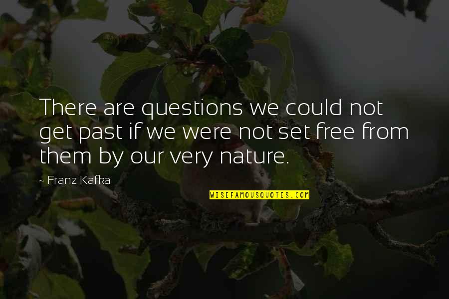 Vitalising Quotes By Franz Kafka: There are questions we could not get past